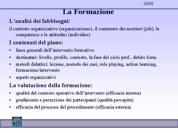 2009 La Formazione L’analisi dei fabbisogni: il contesto organizzativo (organizzazione), il contenuto dei mestieri
