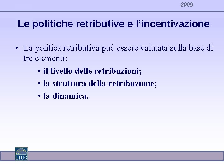 2009 Le politiche retributive e l’incentivazione • La politica retributiva può essere valutata sulla
