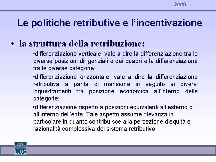 2009 Le politiche retributive e l’incentivazione • la struttura della retribuzione: • differenziazione verticale,