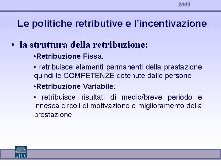 2009 Le politiche retributive e l’incentivazione • la struttura della retribuzione: • Retribuzione Fissa:
