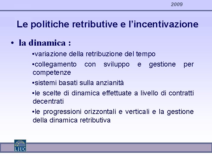 2009 Le politiche retributive e l’incentivazione • la dinamica : • variazione della retribuzione