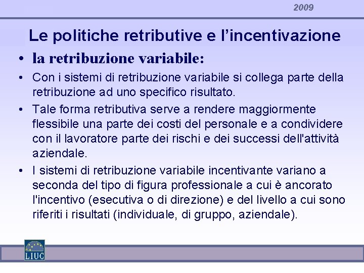 2009 Le politiche retributive e l’incentivazione • la retribuzione variabile: • Con i sistemi