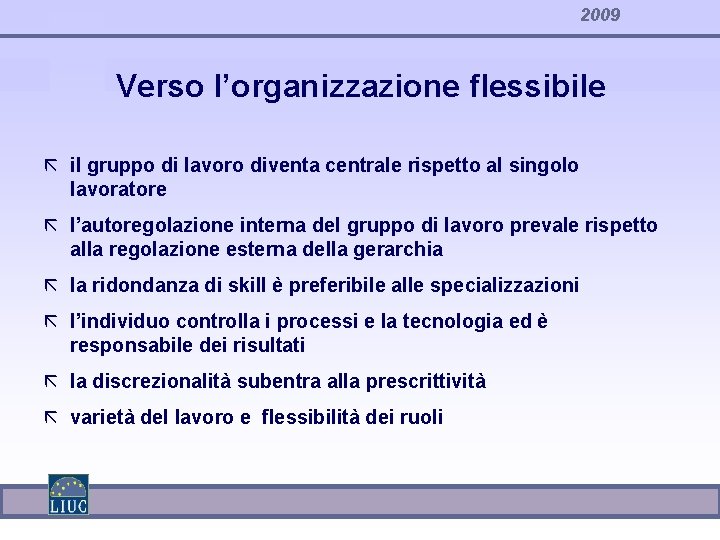 2009 Verso l’organizzazione flessibile ã il gruppo di lavoro diventa centrale rispetto al singolo