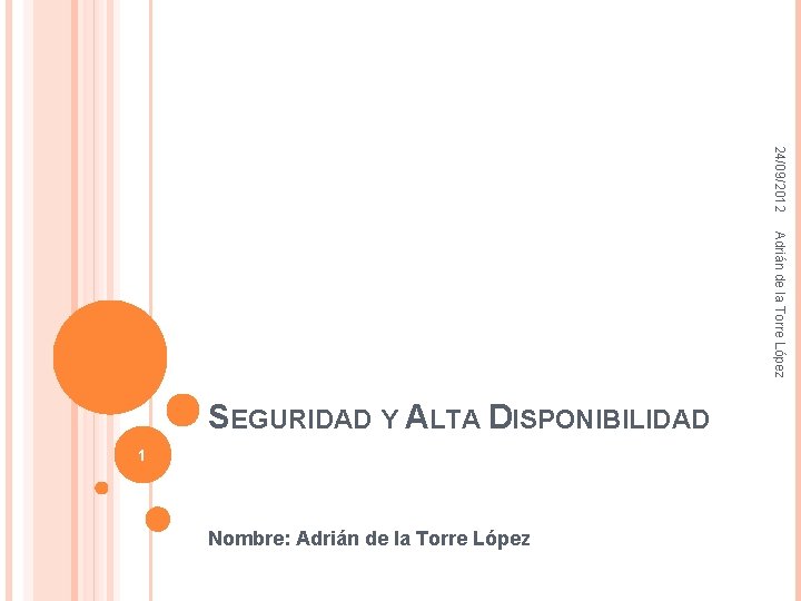 24/09/2012 Adrián de la Torre López SEGURIDAD Y ALTA DISPONIBILIDAD 1 Nombre: Adrián de