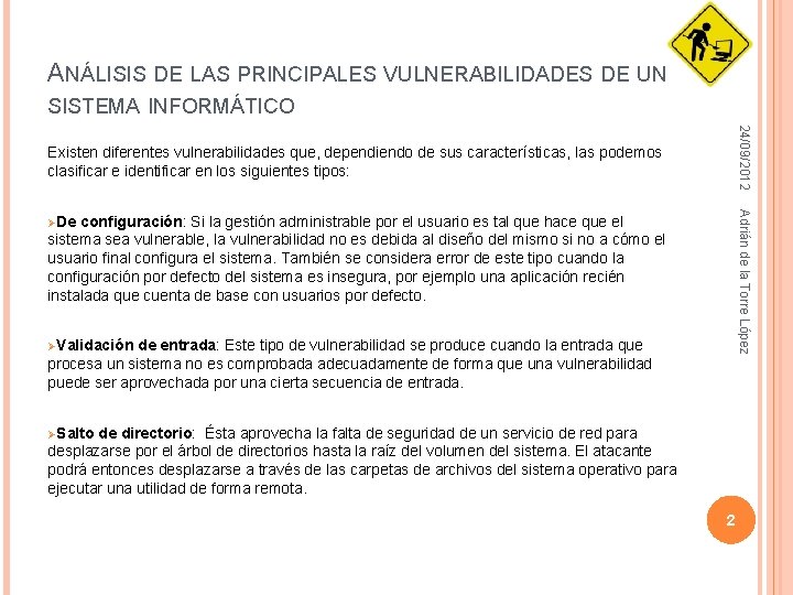 ANÁLISIS DE LAS PRINCIPALES VULNERABILIDADES DE UN SISTEMA INFORMÁTICO 24/09/2012 Existen diferentes vulnerabilidades que, ANÁLISIS DE LAS PRINCIPALES VULNERABILIDADES DE UN SISTEMA INFORMÁTICO 24/09/2012 Existen diferentes vulnerabilidades que,