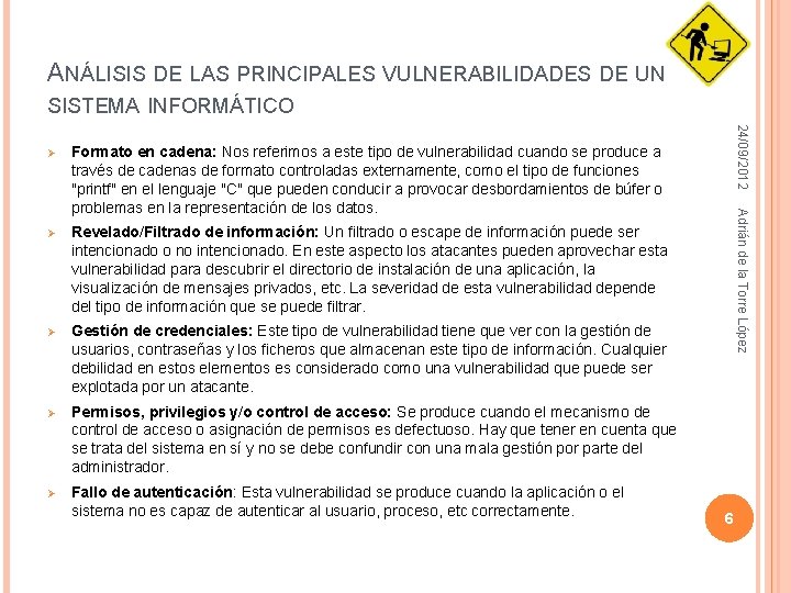 ANÁLISIS DE LAS PRINCIPALES VULNERABILIDADES DE UN SISTEMA INFORMÁTICO Ø Revelado/Filtrado de información: Un