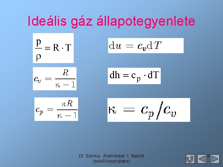 Ideális gáz állapotegyenlete Dr. Szlivka: Áramlástan 1. fejezet (belső használatra) 8 