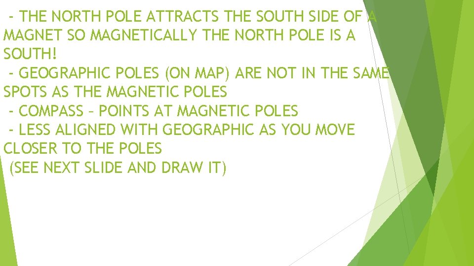 - THE NORTH POLE ATTRACTS THE SOUTH SIDE OF A MAGNET SO MAGNETICALLY THE