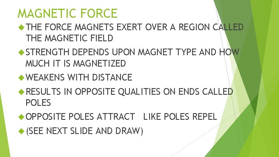 MAGNETIC FORCE THE FORCE MAGNETS EXERT OVER A REGION CALLED THE MAGNETIC FIELD STRENGTH