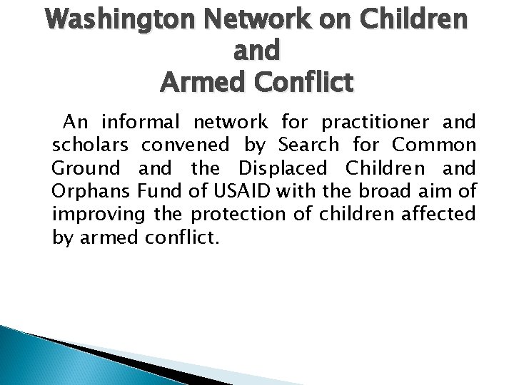 Washington Network on Children and Armed Conflict An informal network for practitioner and scholars Washington Network on Children and Armed Conflict An informal network for practitioner and scholars
