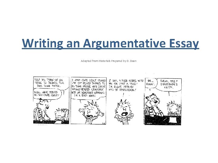 Writing an Argumentative Essay Adapted from Materials Prepared by D. Dean 