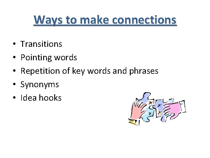 Ways to make connections • • • Transitions Pointing words Repetition of key words