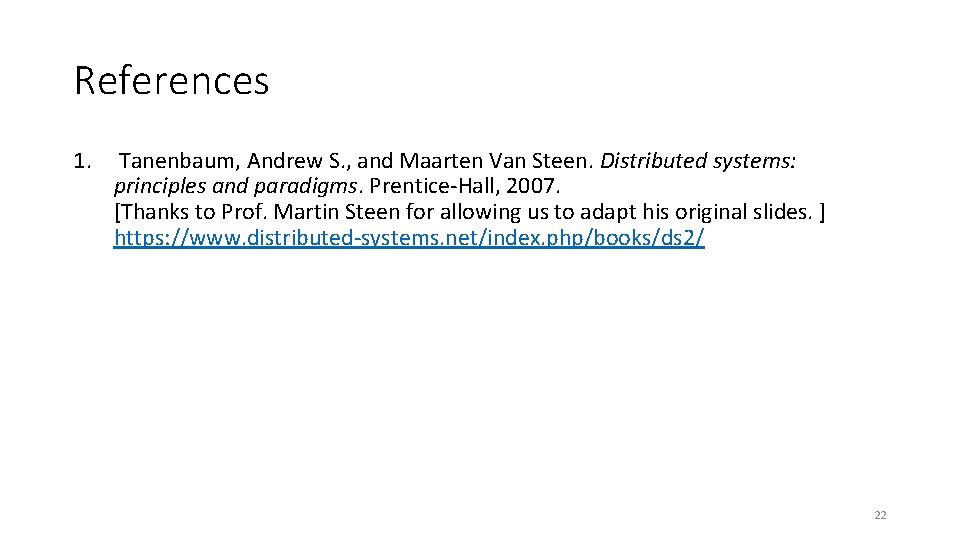 References 1. Tanenbaum, Andrew S. , and Maarten Van Steen. Distributed systems: principles and