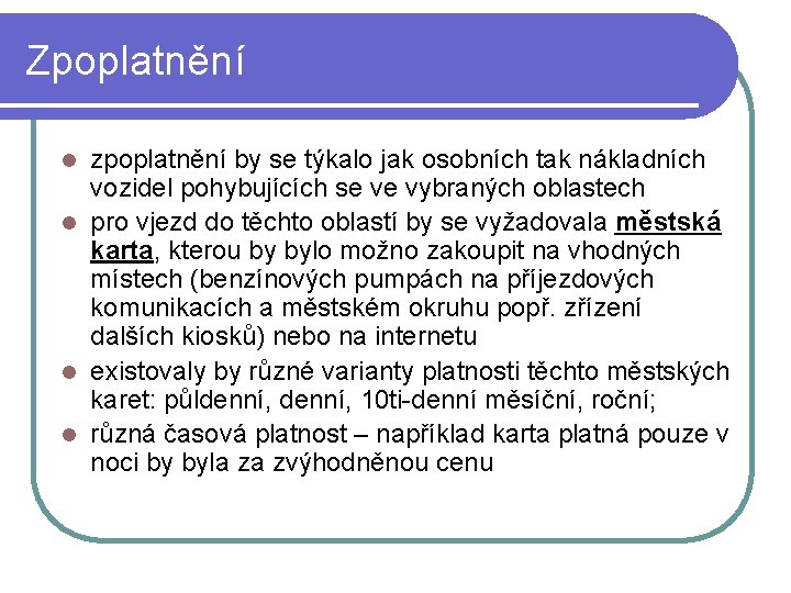 Zpoplatnění zpoplatnění by se týkalo jak osobních tak nákladních vozidel pohybujících se ve vybraných