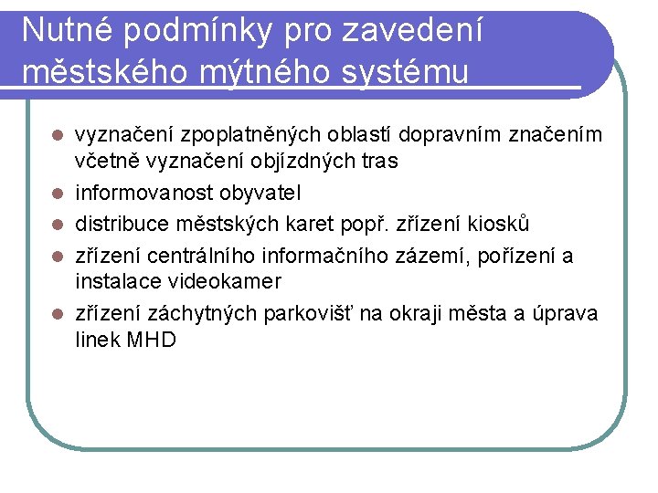 Nutné podmínky pro zavedení městského mýtného systému l l l vyznačení zpoplatněných oblastí dopravním