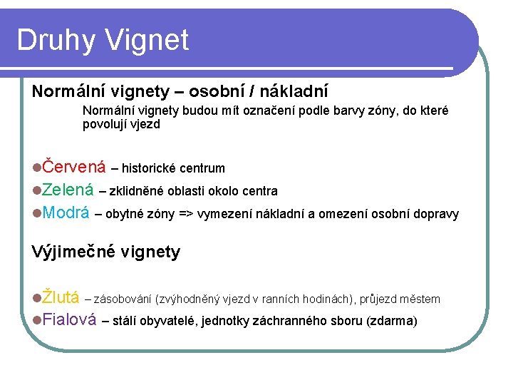 Druhy Vignet Normální vignety – osobní / nákladní Normální vignety budou mít označení podle