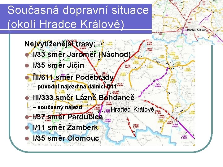 Současná dopravní situace (okolí Hradce Králové) Nejvytíženější trasy: l I/33 směr Jaroměř (Náchod) l