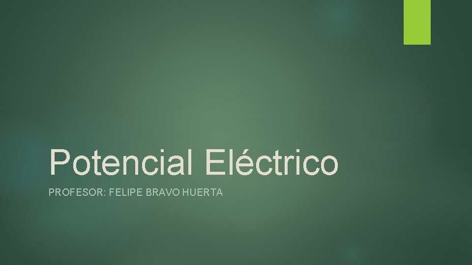 Potencial Eléctrico PROFESOR: FELIPE BRAVO HUERTA 