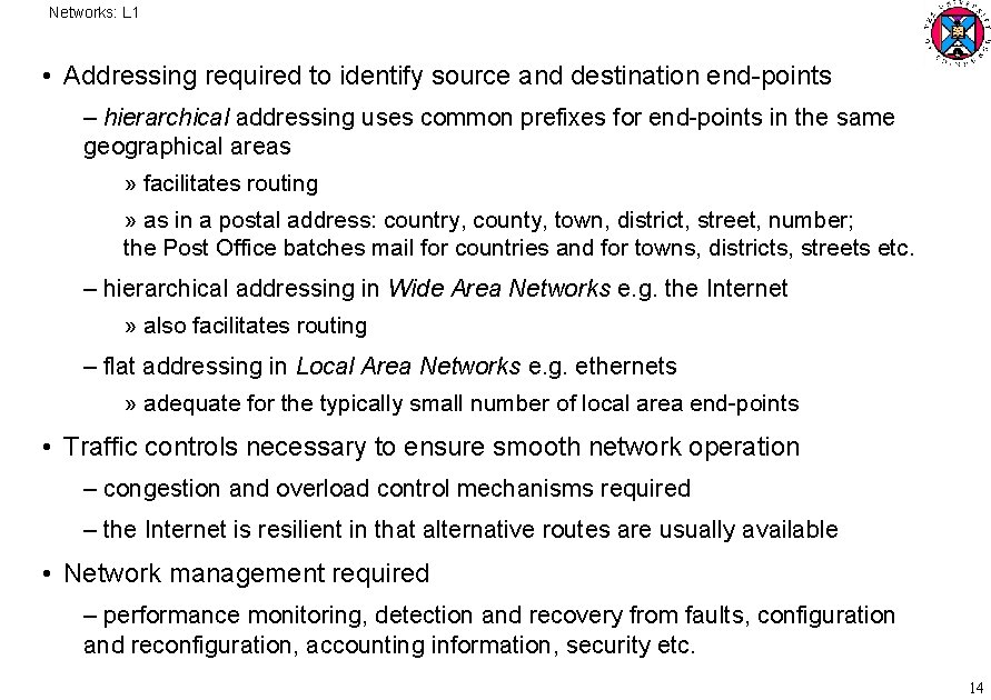 Networks: L 1 • Addressing required to identify source and destination end points –