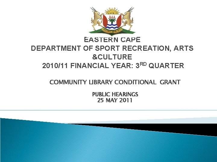 EASTERN CAPE DEPARTMENT OF SPORT RECREATION, ARTS &CULTURE 2010/11 FINANCIAL YEAR: 3 RD QUARTER