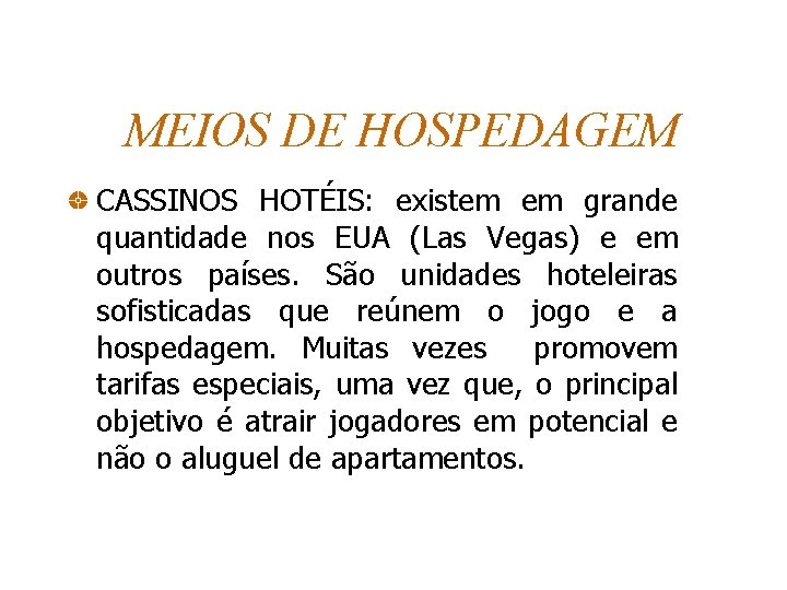 MEIOS DE HOSPEDAGEM CASSINOS HOTÉIS: existem em grande quantidade nos EUA (Las Vegas) e