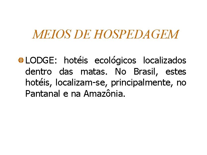 MEIOS DE HOSPEDAGEM LODGE: hotéis ecológicos localizados dentro das matas. No Brasil, estes hotéis,