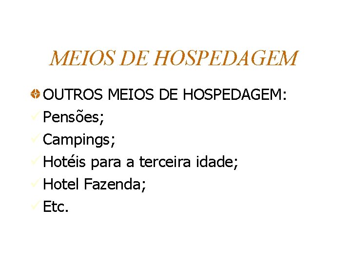 MEIOS DE HOSPEDAGEM OUTROS MEIOS DE HOSPEDAGEM: ü Pensões; ü Campings; ü Hotéis para