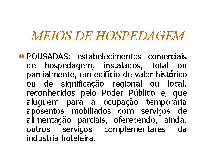 MEIOS DE HOSPEDAGEM POUSADAS: estabelecimentos comerciais de hospedagem, instalados, total ou parcialmente, em edifício