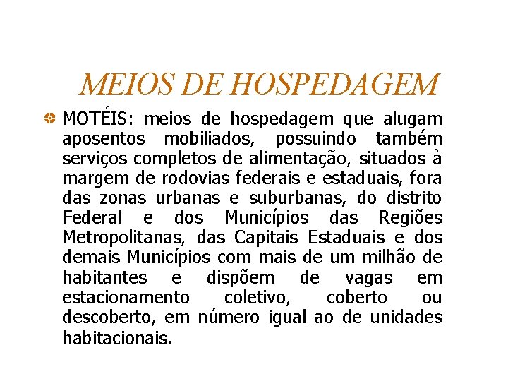 MEIOS DE HOSPEDAGEM MOTÉIS: meios de hospedagem que alugam aposentos mobiliados, possuindo também serviços