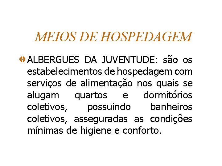 MEIOS DE HOSPEDAGEM ALBERGUES DA JUVENTUDE: são os estabelecimentos de hospedagem com serviços de