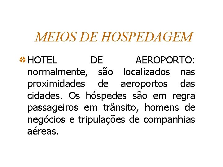 MEIOS DE HOSPEDAGEM HOTEL DE AEROPORTO: normalmente, são localizados nas proximidades de aeroportos das