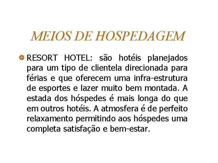 MEIOS DE HOSPEDAGEM RESORT HOTEL: são hotéis planejados para um tipo de clientela direcionada