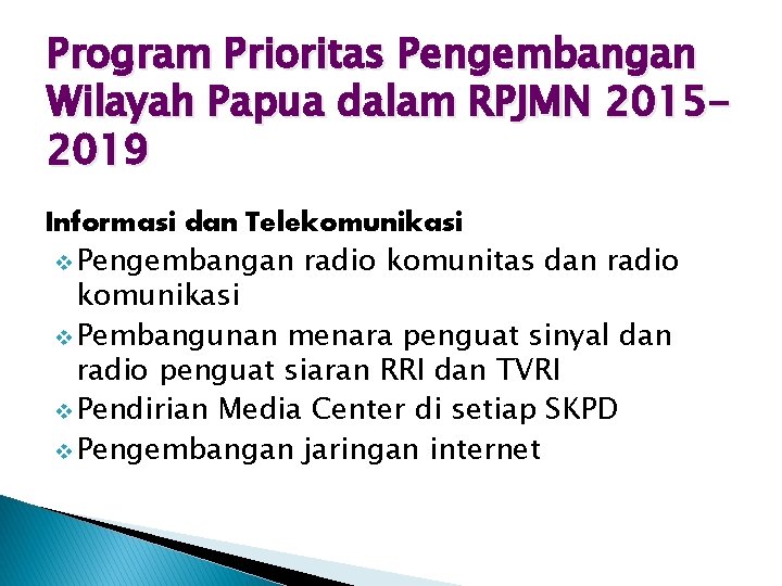 Program Prioritas Pengembangan Wilayah Papua dalam RPJMN 20152019 Informasi dan Telekomunikasi v Pengembangan radio