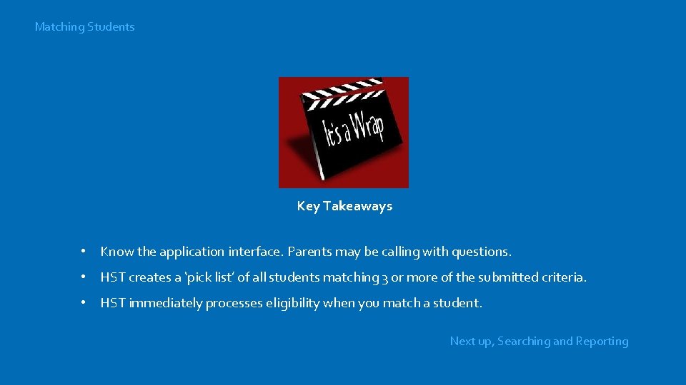 Matching Students Key Takeaways • Know the application interface. Parents may be calling with