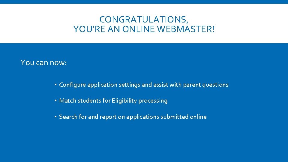 CONGRATULATIONS, YOU’RE AN ONLINE WEBMASTER! You can now: • Configure application settings and assist