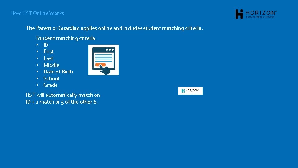 How HST Online Works The Parent or Guardian applies online and includes student matching