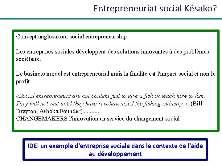 Entrepreneuriat social Késako? Concept anglosaxon: social entrepreneurship Les entreprises sociales développent des solutions innovantes