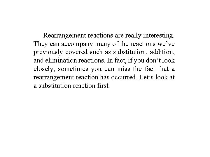 Rearrangement reactions are really interesting. They can accompany many of the reactions we’ve previously