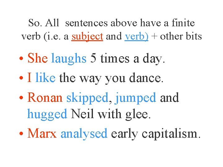 So. All sentences above have a finite verb (i. e. a subject and verb)