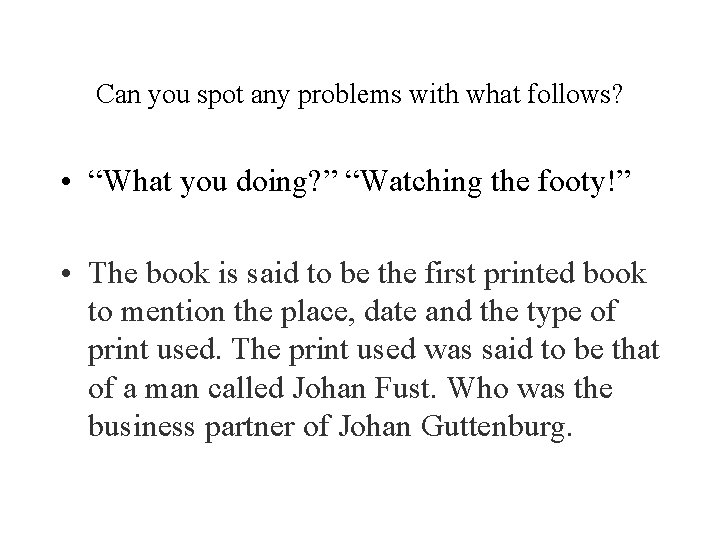 Can you spot any problems with what follows? • “What you doing? ” “Watching