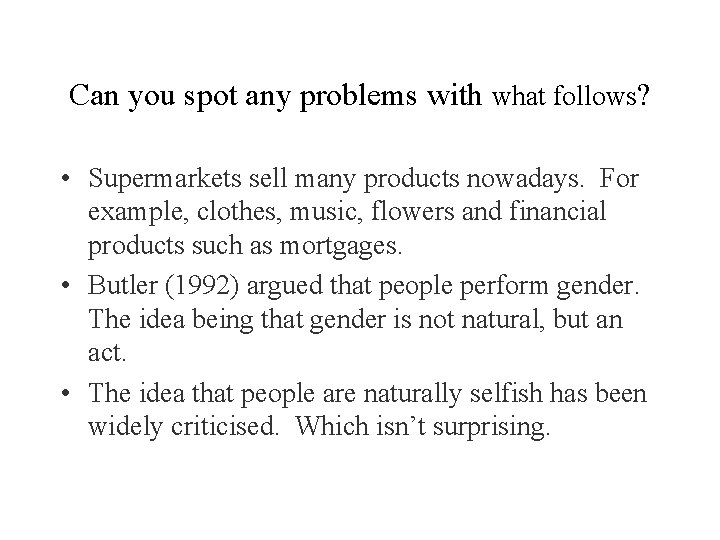 Can you spot any problems with what follows? • Supermarkets sell many products nowadays.
