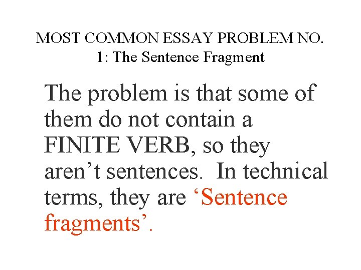 MOST COMMON ESSAY PROBLEM NO. 1: The Sentence Fragment The problem is that some