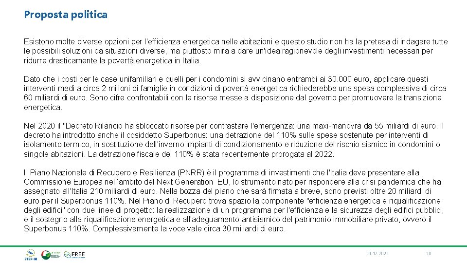 Proposta politica Esistono molte diverse opzioni per l'efficienza energetica nelle abitazioni e questo studio