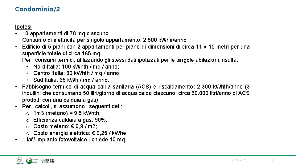 Condominio/2 Ipotesi • 10 appartamenti di 70 mq ciascuno • Consumo di elettricità per