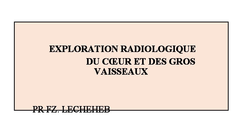 EXPLORATION RADIOLOGIQUE DU CUR ET DES GROS VAISSEAUX