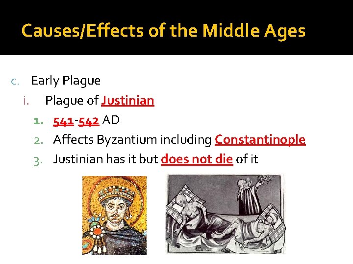 Causes/Effects of the Middle Ages c. Early Plague i. Plague of Justinian 1. 541