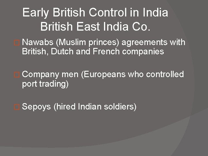 Early British Control in India British East India Co. � Nawabs (Muslim princes) agreements