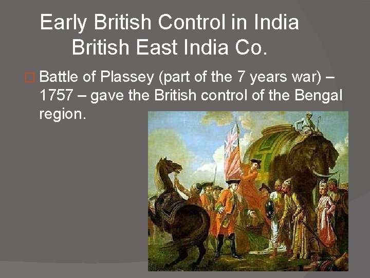 Early British Control in India British East India Co. � Battle of Plassey (part
