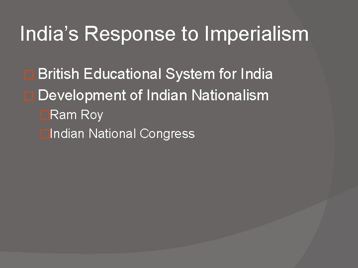 India’s Response to Imperialism � British Educational System for India � Development of Indian