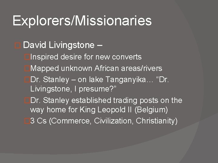 Explorers/Missionaries � David Livingstone – �Inspired desire for new converts �Mapped unknown African areas/rivers
